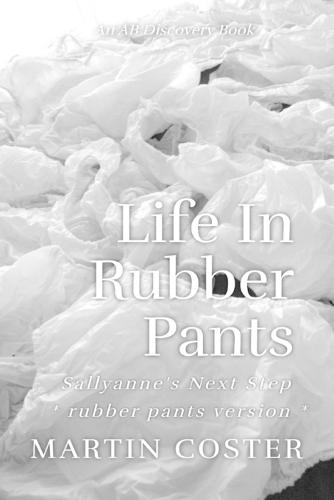 Life In Rubber pants: An ABDL/Diaper/Femdom story