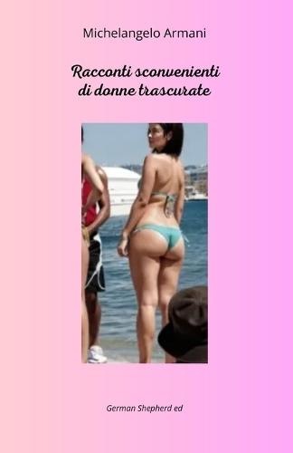 Racconti sconvenienti di donne trascurate