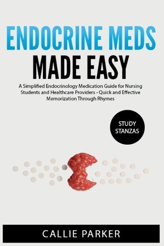 Endocrine Meds Made Easy: A Simplified Endocrinology Medication Guide for Nursing Students and Healthcare Providers - Quick and Effective Memorization Through Rhymes