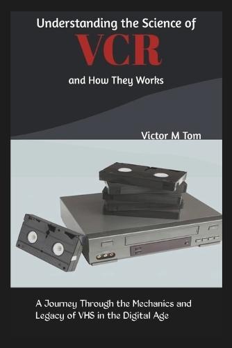 Understanding the Science of VCR and How They Works: A Journey Through the Mechanics and Legacy of VHS in the Digital Age