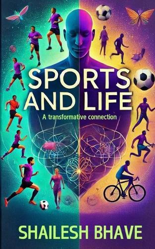 Sports and Life - a transformative connection: Discover and implement how participating in sports can enhance your physical, mental, and emotional well-being