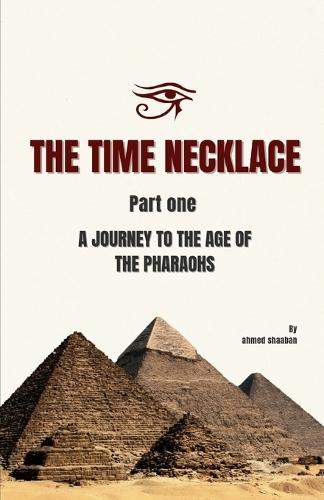 The Time Necklace Part One: A Journey to the Age of the Pharaohs