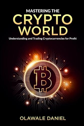 Mastering the Crypto World: Understanding and Trading Cryptocurrencies for Profits