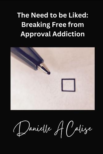 The Need to Be Liked: Breaking Free from Approval Addiction