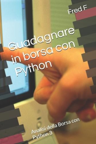 Guadagnare in borsa con Python: Analisi della Borsa con Python 3