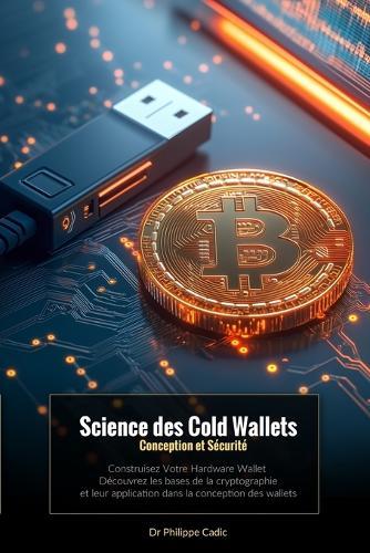 Science des Cold Wallets: Conception et Sécurité Construisez Votre Hardware Wallet. Découvrez les bases de la cryptographie et leur application dans la conception des wallets.