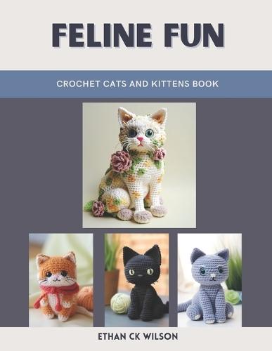Feline Fun: Crochet Cats and Kittens Book