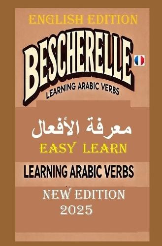 BESCHERELLE Arabs Verbs-LEARN EASILY 2025: ARABS VERBS New Edition 2025
