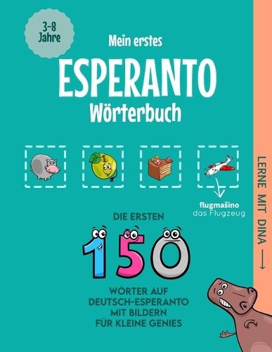 Mein erstes Esperanto Wörterbuch: Die ersten 150 Wörter auf Deutsch-Esperanto mit Bildern für kleine Genies