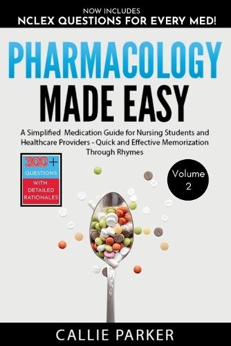 Pharmacology Made Easy: Vol 2: A Simplified Guide to Commonly Prescribed Medications for Nursing Students and Healthcare Providers - Quick and Effective Memorization Through Rhymes