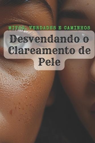 Desvendando o Clareamento de pele: Mitos, verdades e caminhos