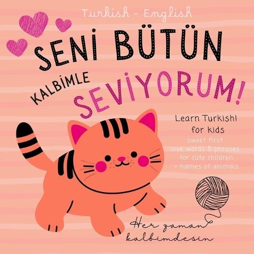 Turkish English First Love Words & Phrases Animals for Children, Learn Turkish for Kids: Turkish Language Learning for Beginners, Bilingual Baby Books not only for Valentine's Day, Aşk Türkçe kitaplar çocuk, Ingilizce ögrenme