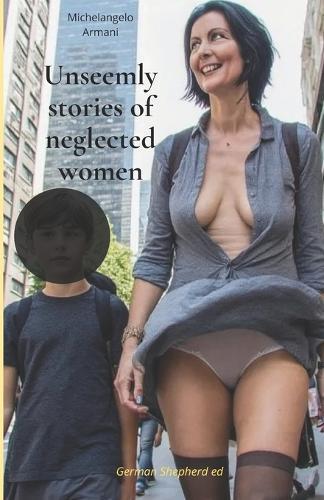 Unseemly tales of neglected women