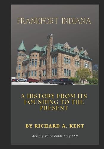 Frankfort Indiana: A History from its Founding to the Present