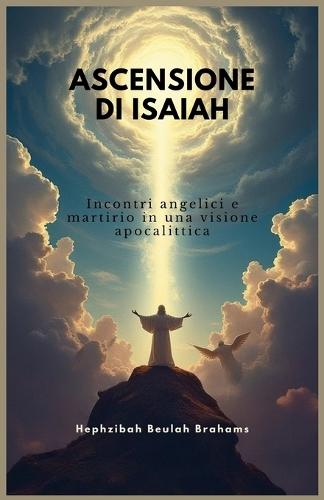 Ascensione Di Isaiah: Incontri angelici e martirio in una visione apocalittica