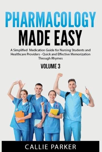 Pharmacology Made Easy: Vol 3: A Simplified Medication Guide for Nursing Students and Healthcare Providers - Quick and Effective Memorization Through Rhymes