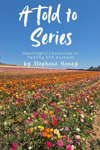 A Told to Series: Meaningful Chronicles to Healing and Purpose.