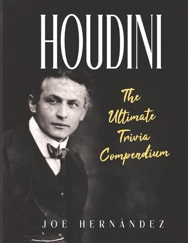Houdini: The Ultimate Trivia Compendium