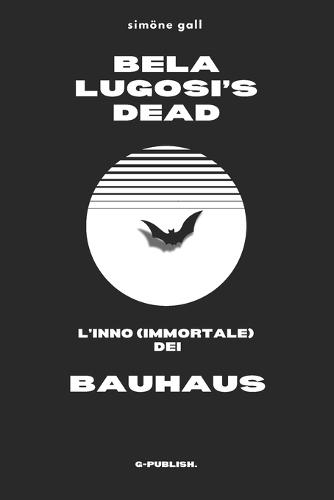 Bela Lugosi's Dead - L'inno (immortale) dei Bauhaus