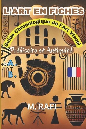 L'Art En Fiches: Guide chronologique de l'Art Visuel - Préhistoire et Antiquité