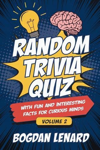 Random Trivia Quiz with Fun and Interesting Facts for Curious Minds - Volume 2: Mind-blowing Animals Science History Questions and Answers for Men Women of all Ages Kids Teens Adults & Seniors