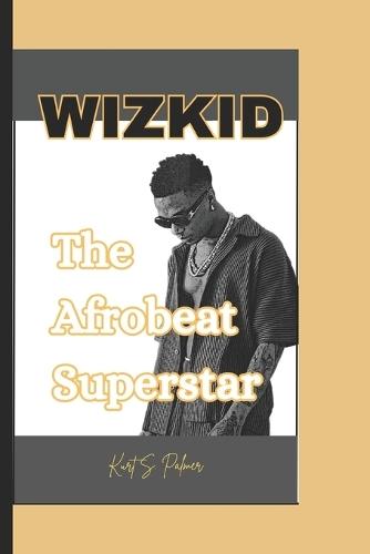 Wizkid: The Afrobeat Superstar