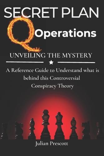 The Secret Plan: Q Operations - Reference Book to Understand this Controversial Conspiracy Theory: Survival Politics Guide