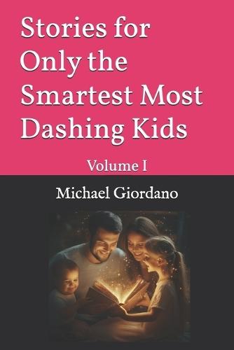 Stories for Only the Smartest Most Dashing Kids: Volume I