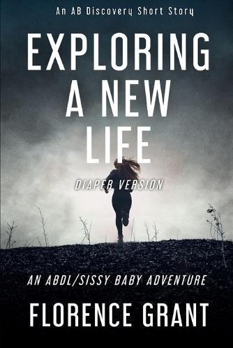 Exploring A New Life (diaper version): An ABDL/Sissy Baby story