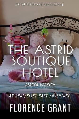 The Astrid Boutique Hotel (Diaper Version): An ABDL/Sissy Baby story