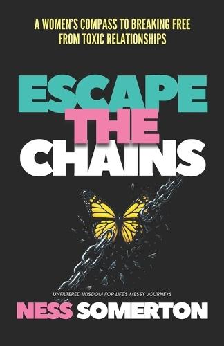 Escape the Chains: A Women's Compass to Breaking Free from Toxic Relationships