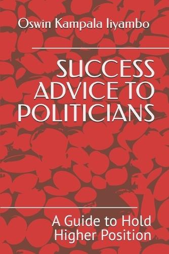 Success Advice to Politicians: A Guide to Hold Higher Position