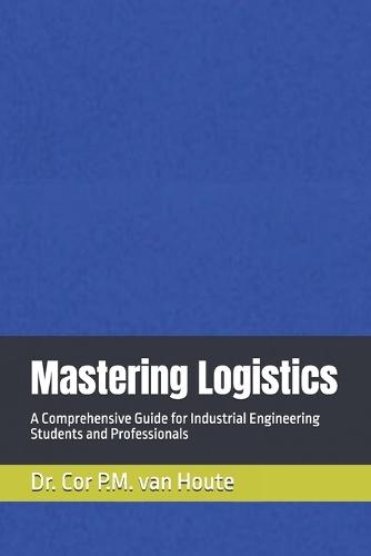 Mastering Logistics: A Comprehensive Guide for Industrial Engineering Students and Professionals