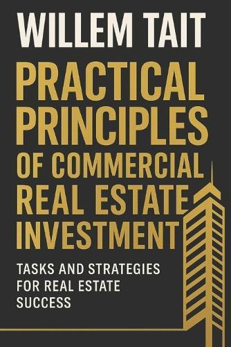 Practical Principles of Commercial Real Estate Investment: Tasks and Strategies for Real Estate Success
