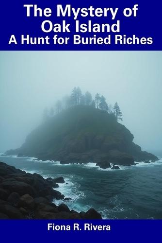 The Mystery of Oak Island: A Hunt for Buried Riches