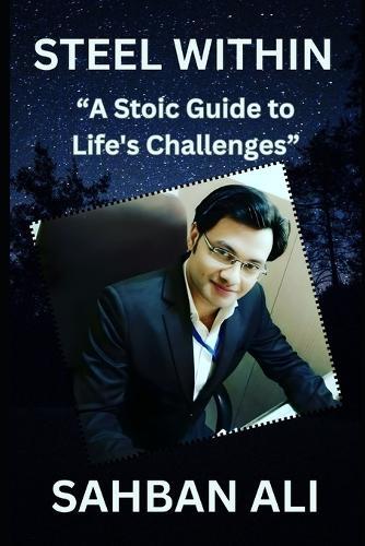 Steel Within: ""A Stoic Guide to Life's Challenges""