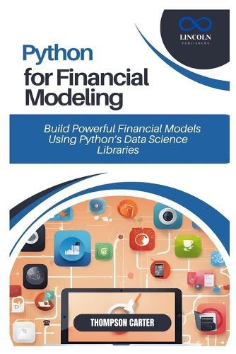 Python for Financial Modeling: Build Powerful Financial Models Using Python's Data Science Libraries