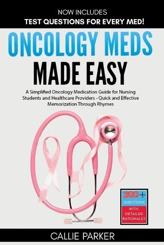 Oncology Meds Made Easy: A Simplified Oncology Medication Guide for Nursing Students and Healthcare Providers - Quick and Effective Memorization Through Rhymes