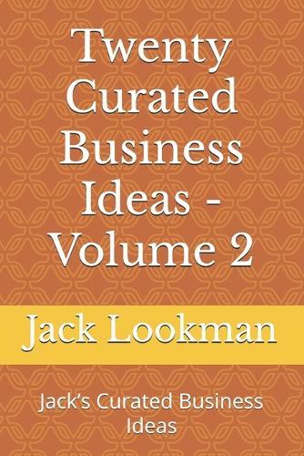 Twenty Curated Business Ideas - Volume 2: Jack's Curated Business Ideas