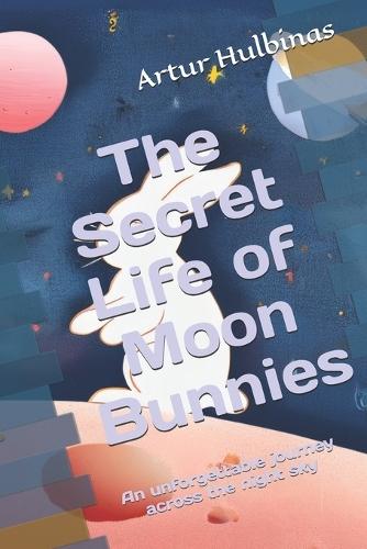 The Secret Life of Moon Bunnies: An unforgettable journey across the night sky