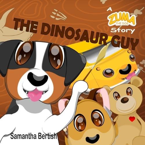The Dinosaur Guy: A Zuma the Dog Story