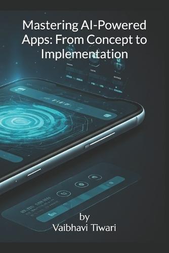 Mastering AI-Powered Apps: From Concept to Implementation