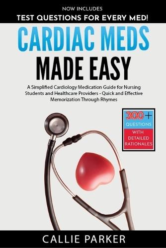 Cardiac Meds Made Easy: Simplified Cardiac Medication Guide for Nursing Students and Healthcare Providers - Quick and Effective Memorization Through Rhymes