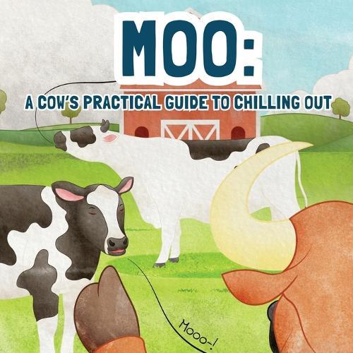 Moo: A Cow's Practical Guide to Chilling Out
