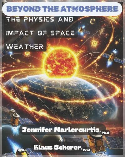 Beyond the Atmosphere: The Physics and Impact of Space Weather