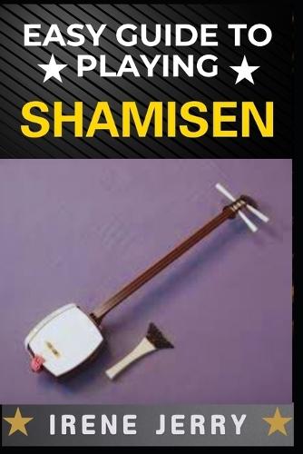 Easy Guide to Playing Shamisen: Master the Art of Traditional Japanese Music with Simple Steps