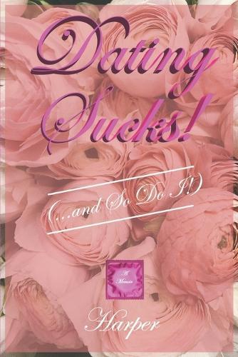 Dating Sucks! (...and So Do I!)