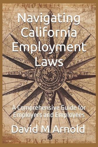Navigating California Employment Laws: A Comprehensive Guide for Employers and Employees