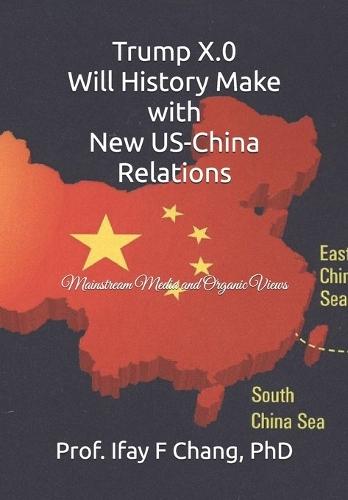 Trump X.0 Will History Make with New US-China Relations: Mainstream Media and Organic Views