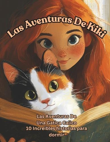 Las Aventuras De Kiki: Las Aventuras De Una Gatica Calico. 10 Increibles historias para dormir